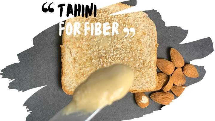 Tahini is an excellent plant-based fiber source!