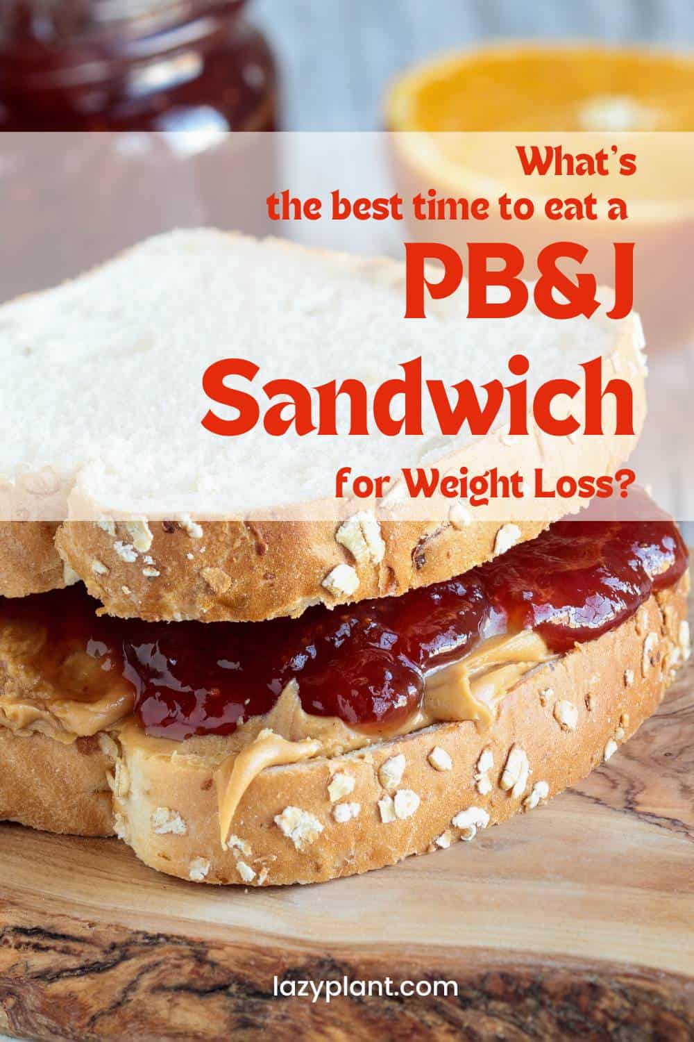 The best time to eat a PB&J sandwich for weight loss is between meals.