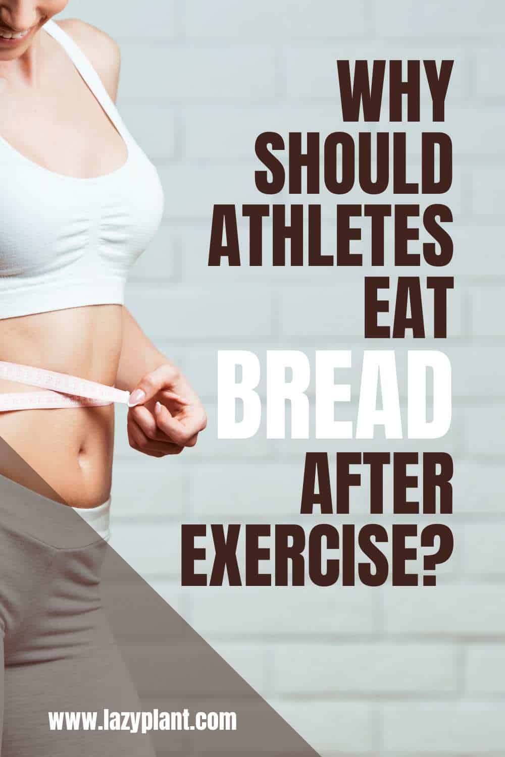 Why should athletes eat white bread after a workout?