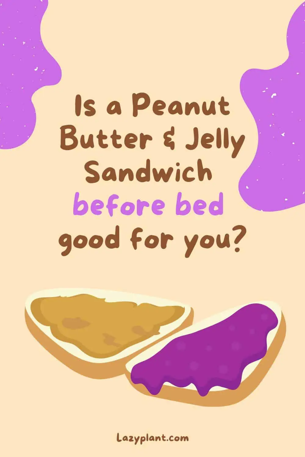 A good night's sleep and weight loss can be aided by consuming a peanut butter and jelly sandwich a few hours before bed, but make sure to use sugar-free, high-quality jelly, and whole wheat bread.
