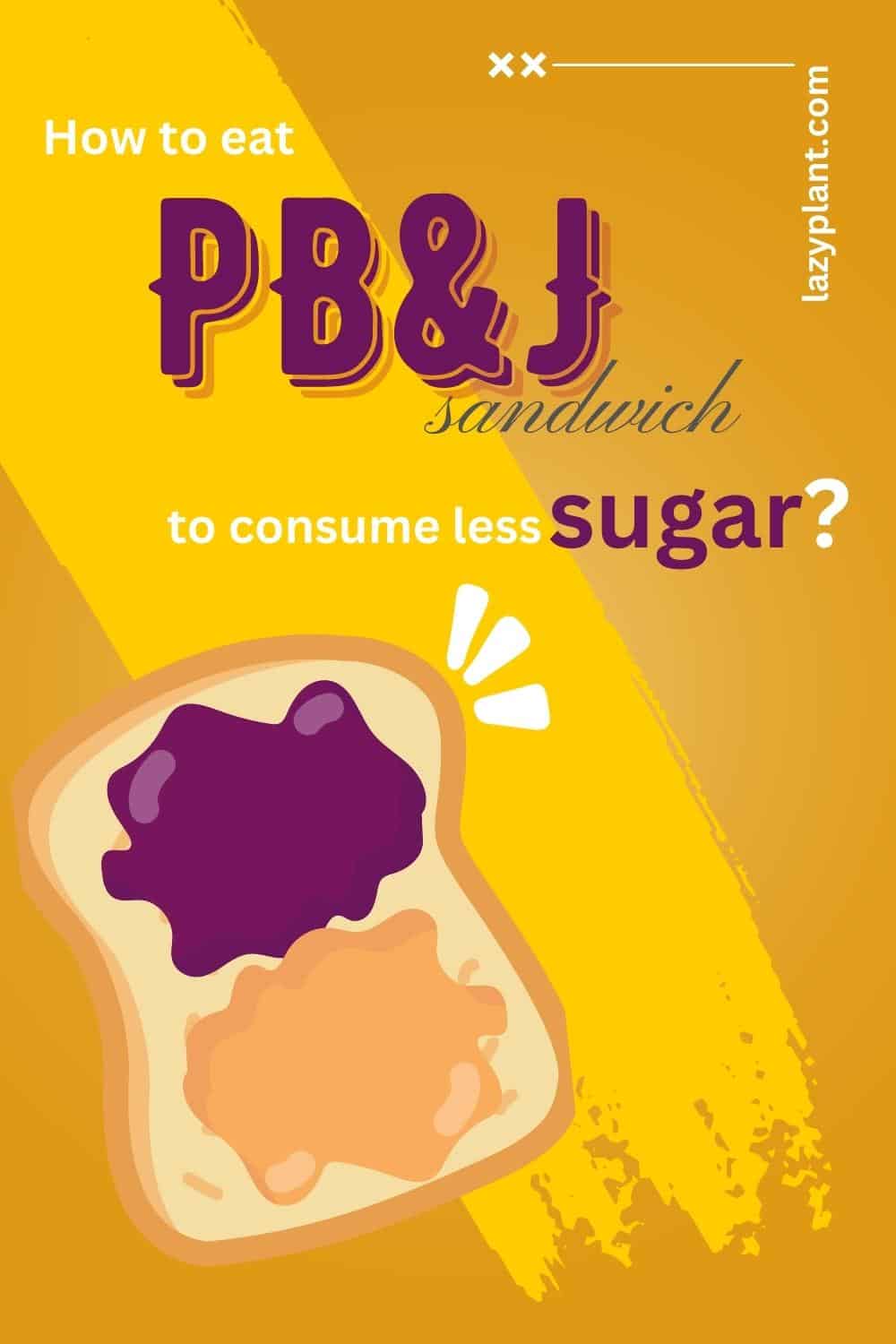 How to eat your favorite PB&J sandwich to consume 80% less sugar?