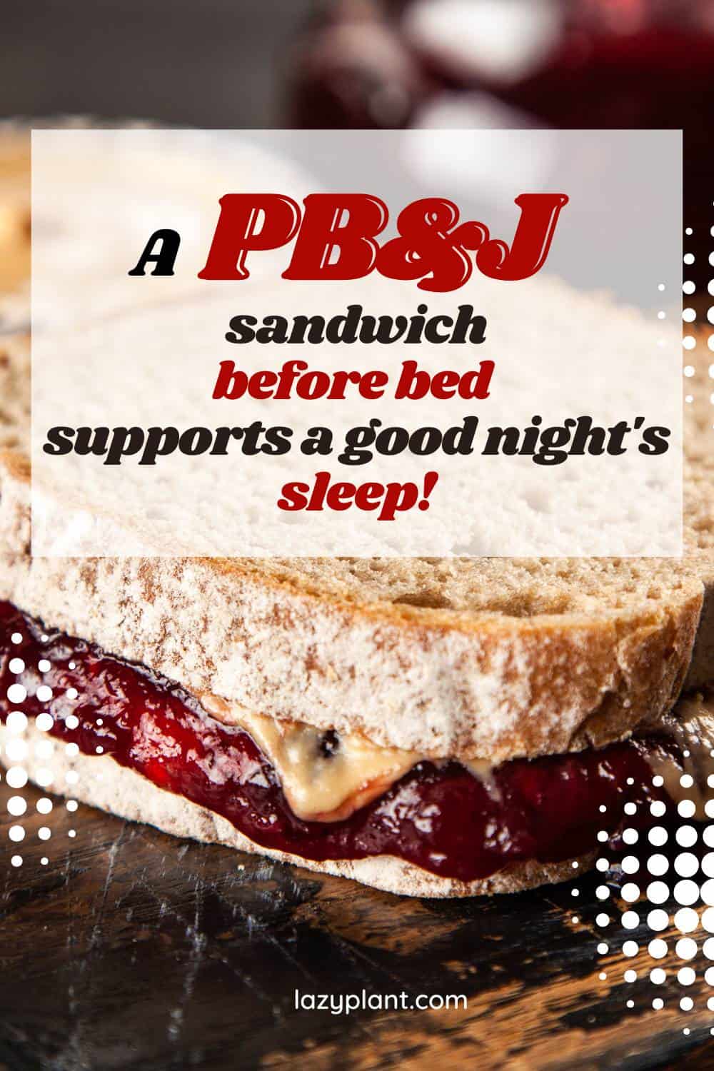 To support healthy weight management and better sleep, it is recommended to consume a peanut butter and jelly sandwich a few hours before bedtime, using only high-quality, sugar-free jelly, and whole wheat bread.