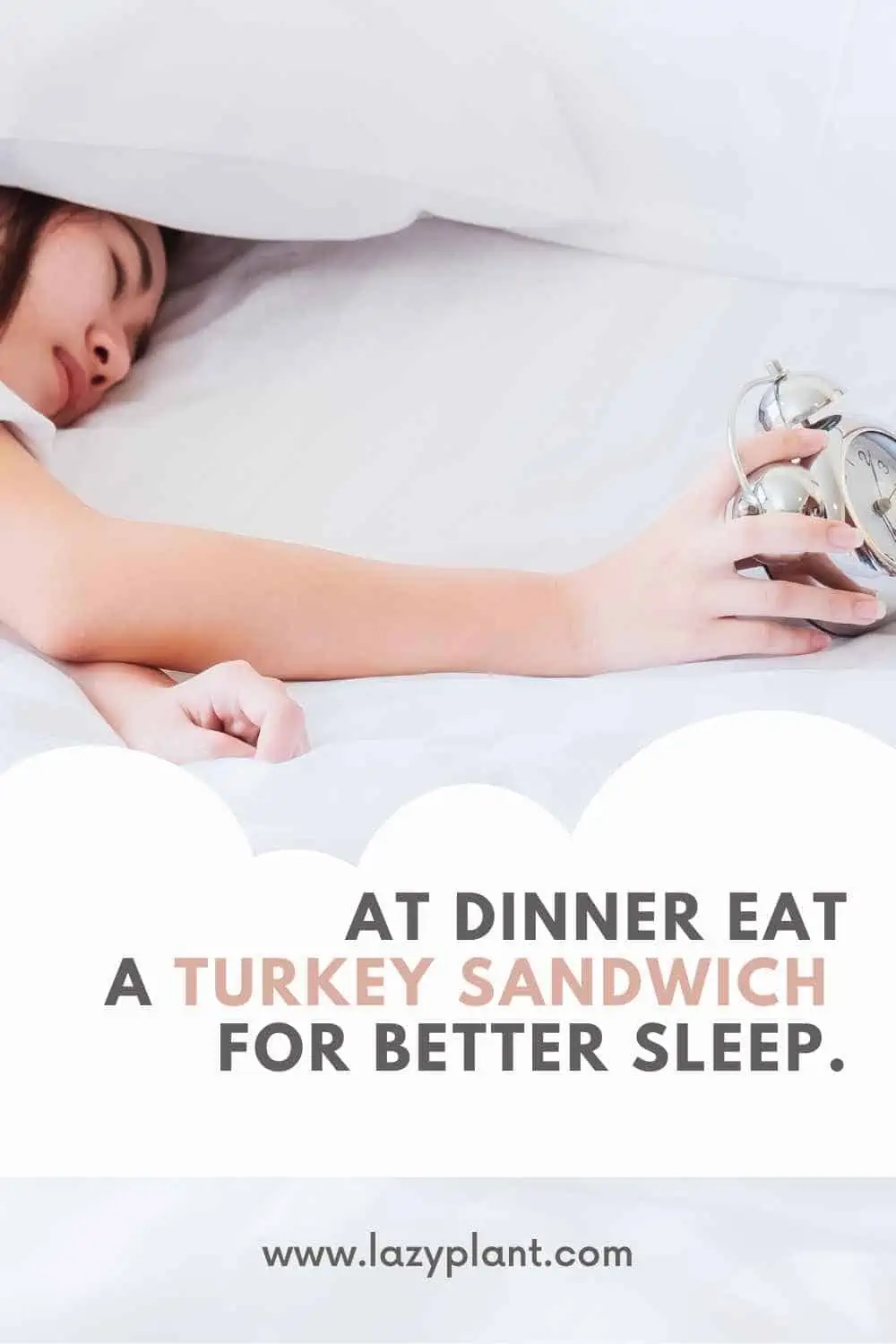 Eat a turkey sandwich before bed to sleep better at night.