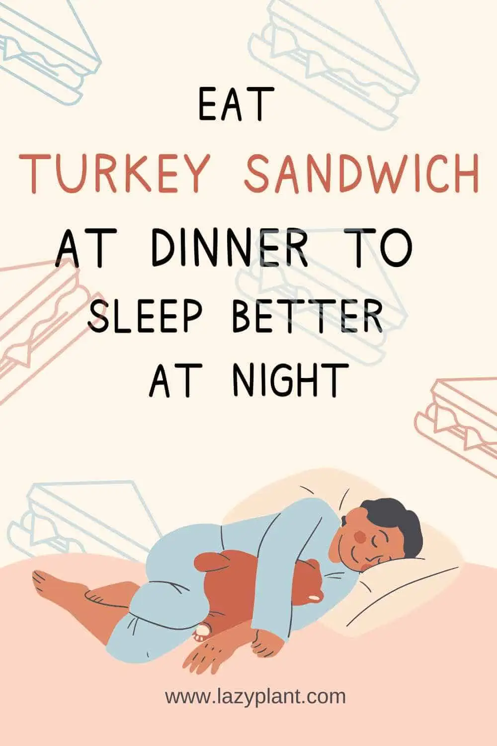 A turkey sandwich at dinner promotes a good night's sleep!
