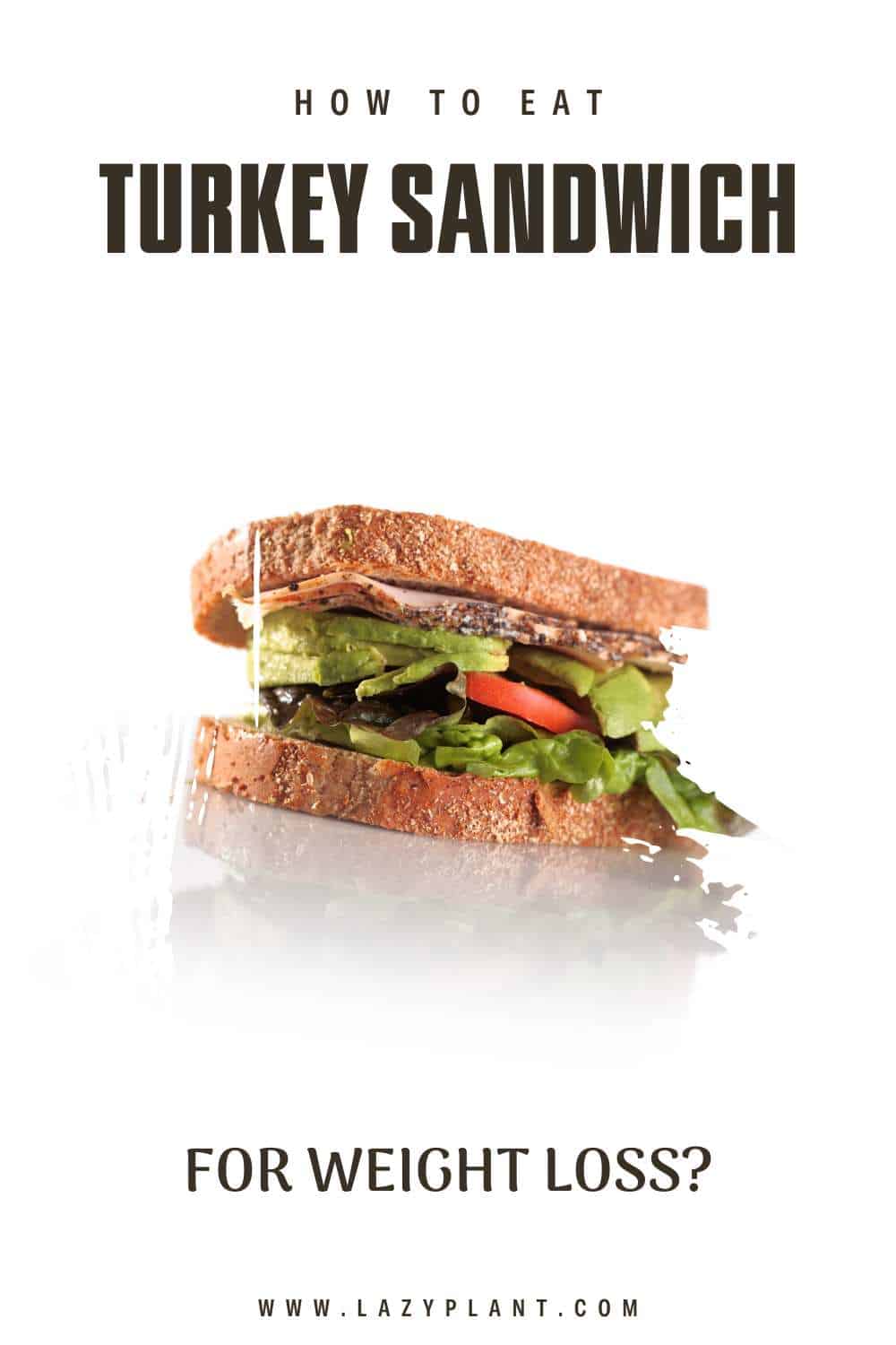 Don't let your love for turkey sandwiches lead to weight gain. Follow these tips to avoid it.