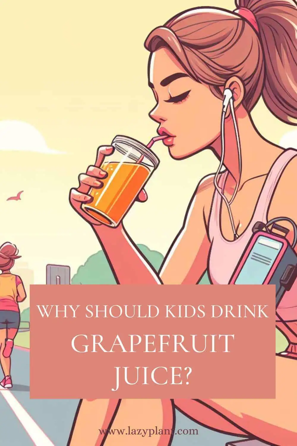Why should children and adolescents drink grapefruit juice?