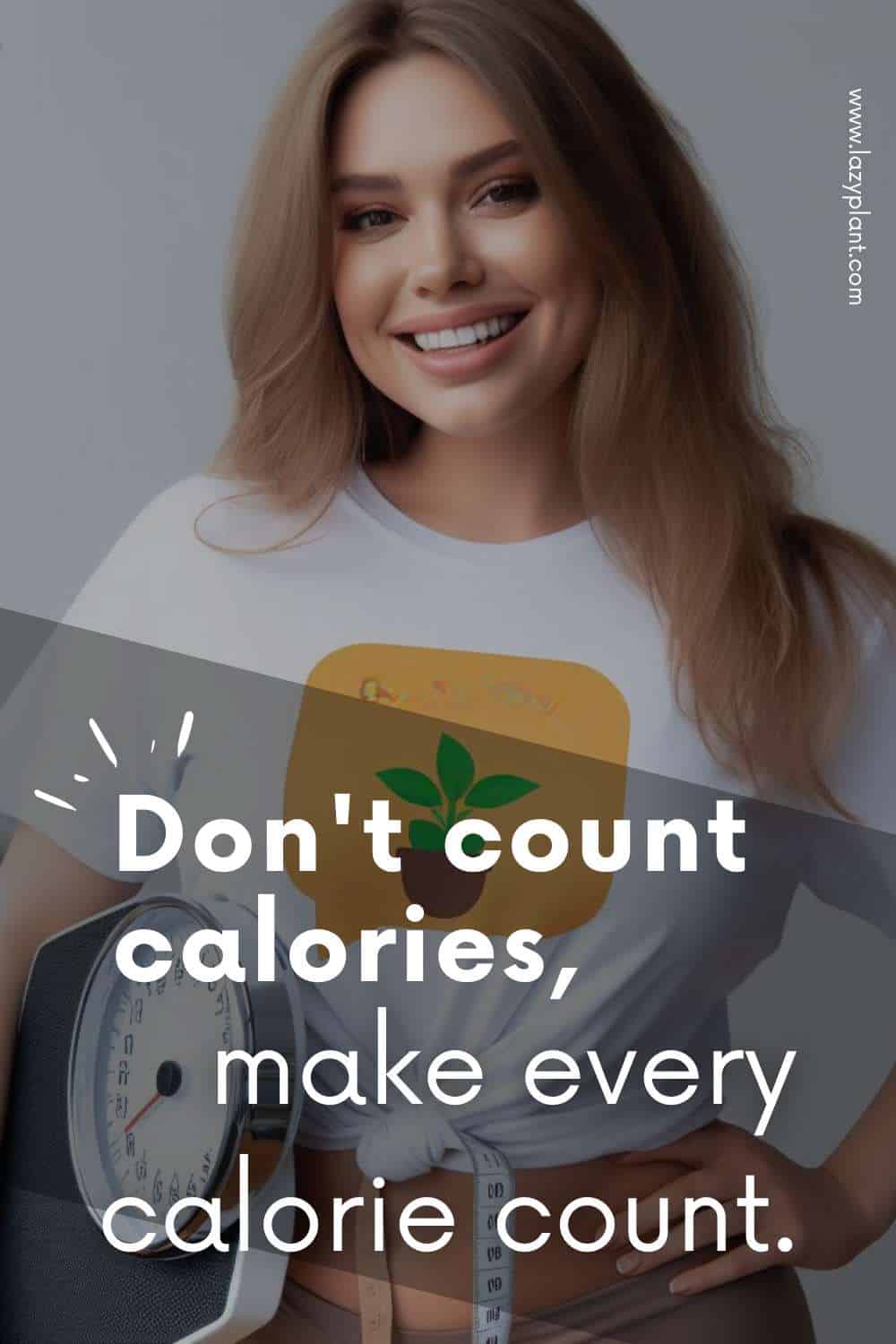 Don't count calories for Weight Loss.