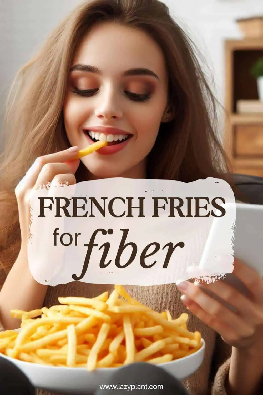 Eating tips: French fries & potatoes for Fiber.