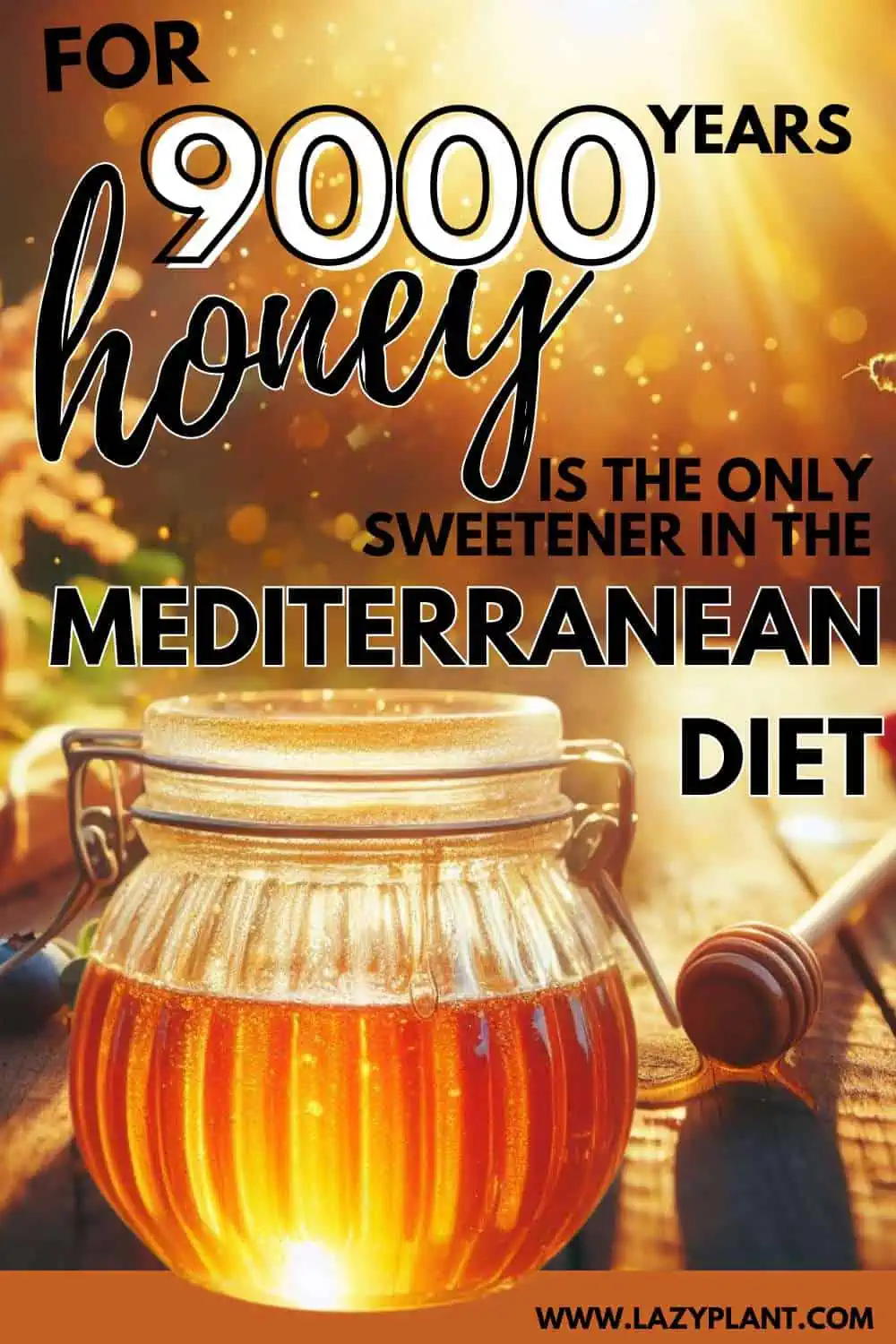 Honey is the sweetener on the Mediterranean diet for thousands of years!
